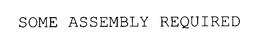 SOME ASSEMBLY REQUIRED trademark