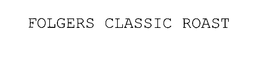 FOLGERS CLASSIC ROAST trademark