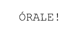 ORALE! trademark