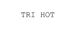 TRI HOT trademark