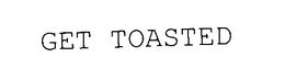 GET TOASTED trademark