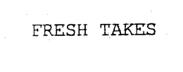 FRESH TAKES trademark