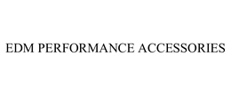 EDM PERFORMANCE ACCESSORIES trademark