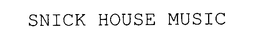SNICK HOUSE MUSIC trademark