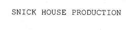 SNICK HOUSE PRODUCTION trademark