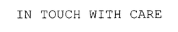 IN TOUCH WITH CARE trademark