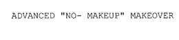 ADVANCED "NO- MAKEUP" MAKEOVER trademark