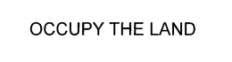 OCCUPY THE LAND trademark