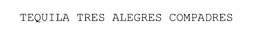 TEQUILA TRES ALEGRES COMPADRES trademark