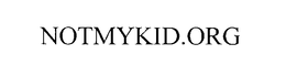 NOTMYKID.ORG trademark