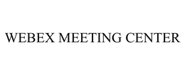 WEBEX MEETING CENTER trademark