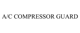 A/C COMPRESSOR GUARD trademark