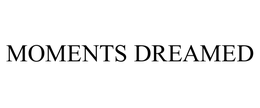 MOMENTS DREAMED trademark