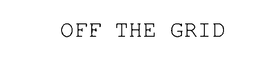 OFF THE GRID trademark