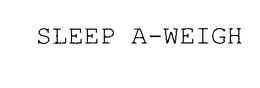 SLEEP A-WEIGH trademark