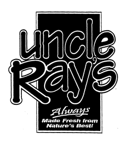 UNCLE RAY'S ALWAYS MADE FRESH FROM NATURE'S BEST! trademark