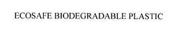 ECOSAFE BIODEGRADABLE PLASTIC trademark