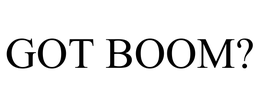 GOT BOOM? trademark