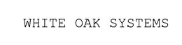 WHITE OAK SYSTEMS trademark