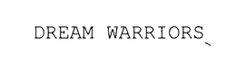 DREAM WARRIORS trademark