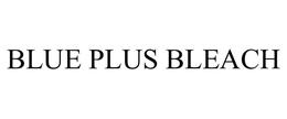 BLUE PLUS BLEACH trademark