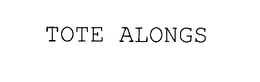 TOTE ALONGS trademark