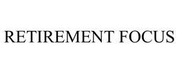 RETIREMENT FOCUS trademark