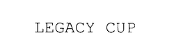 LEGACY CUP trademark