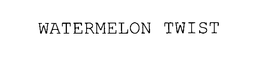 WATERMELON TWIST trademark