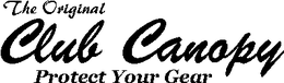 THE ORIGINAL CLUB CANOPY PROTECT YOUR GEAR trademark