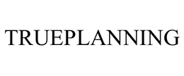 TRUEPLANNING trademark