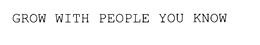 GROW WITH PEOPLE YOU KNOW trademark