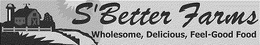 S'BETTER FARMS WHOLESOME, DELICIOUS, FEEL-GOOD FOOD trademark