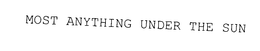 MOST ANYTHING UNDER THE SUN trademark
