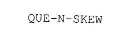 QUE-N-SKEW trademark
