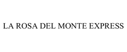 LA ROSA DEL MONTE EXPRESS trademark