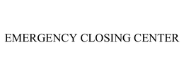 EMERGENCY CLOSING CENTER trademark