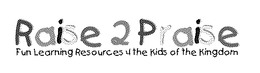RAISE 2 PRAISE FUN LEARNING RESOURCES 4 THE KIDS OF THE KINGDOM trademark