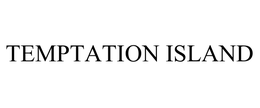 TEMPTATION ISLAND trademark