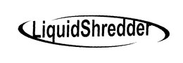 LIQUID SHREDDER trademark