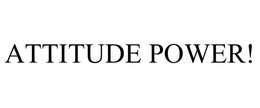 ATTITUDE POWER! trademark