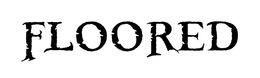FLOORED trademark