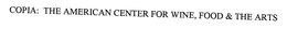 COPIA: THE AMERICAN CENTER FOR WINE, FOOD & THE ARTS trademark