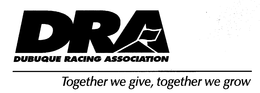 DRA DUBUQUE RACING ASSOCIATION - TOGETHER WE GIVE, TOGETHER WE GROW trademark