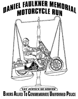 DANIEL FAULKNER MEMORIAL MOTORCYCLE RUN"LET JUSTICE BE SERVED" BIKERS ALLIED TO COMMEMORATE UNIFORMED POLICE trademark