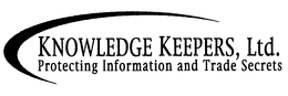 KNOWLEDGE KEEPERS, LTD.  PROTECTING INFORMATION AND TRADE SECRETS trademark