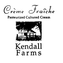 KENDALL FARMS CREME FRAICHE PASTEURIZED CULTURED CREAM trademark