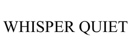 WHISPER QUIET trademark