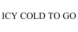 ICY COLD TO GO trademark