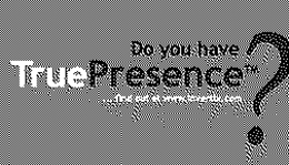 DO YOU HAVE TRUE PRESENCE trademark